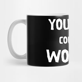 Your Job Could Be Worse Mug